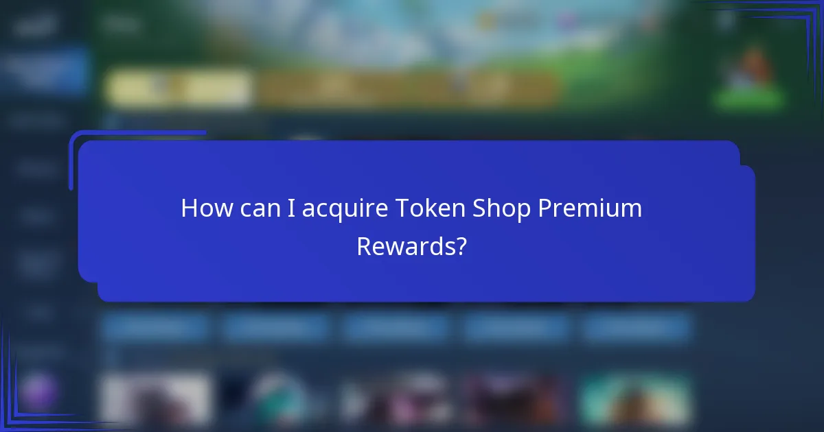 How can I acquire Token Shop Premium Rewards?