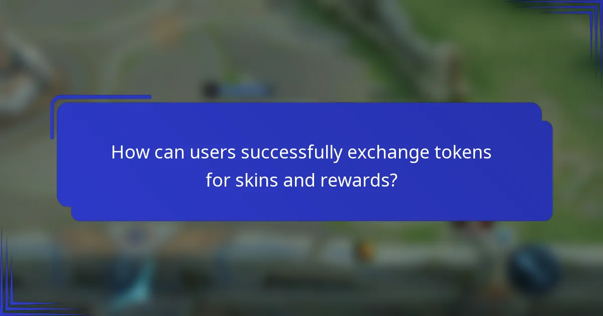 How can users successfully exchange tokens for skins and rewards?