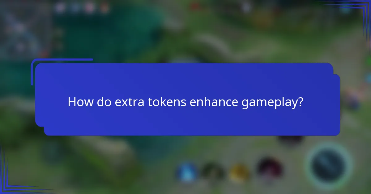 How do extra tokens enhance gameplay?
