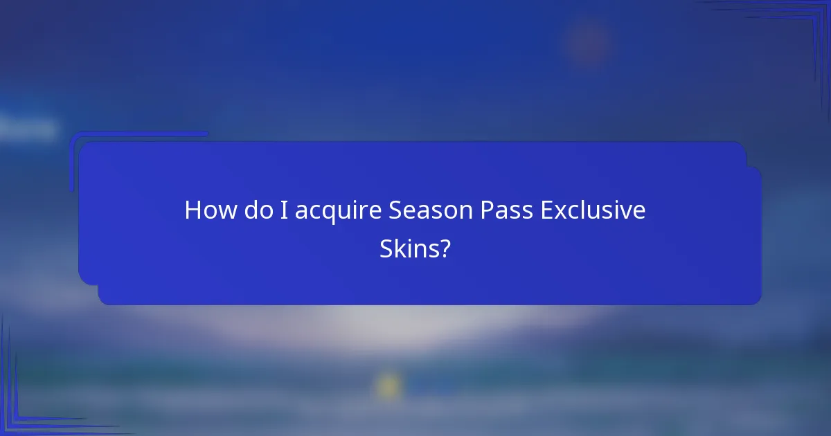 How do I acquire Season Pass Exclusive Skins?
