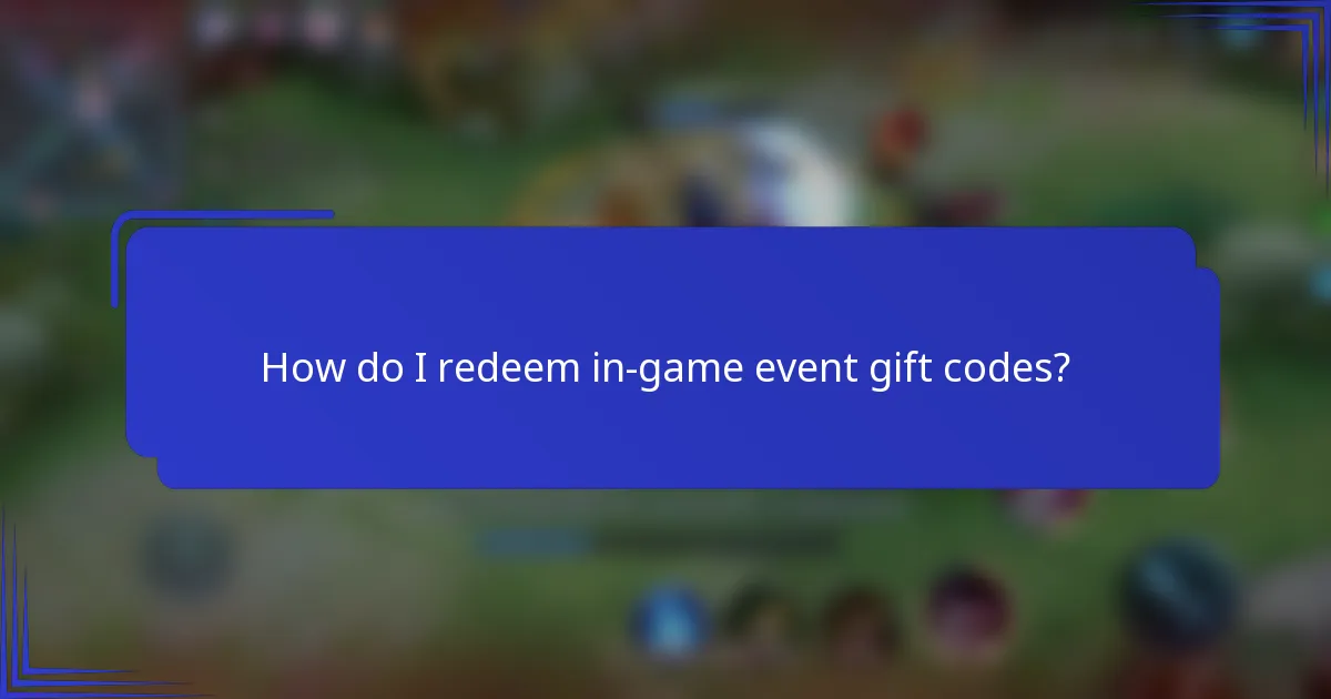 How do I redeem in-game event gift codes?