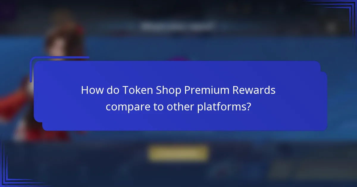 How do Token Shop Premium Rewards compare to other platforms?