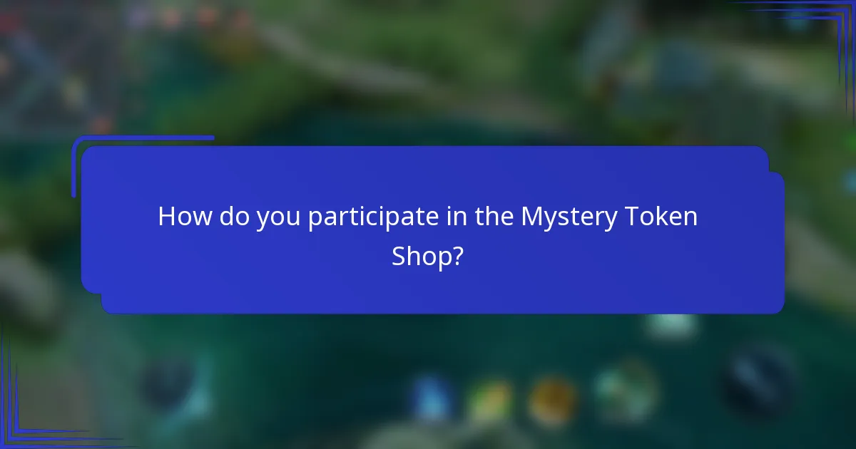 How do you participate in the Mystery Token Shop?