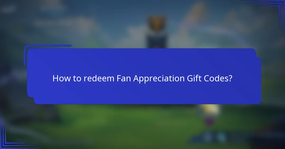How to redeem Fan Appreciation Gift Codes?