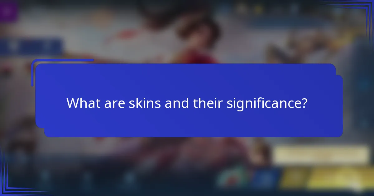 What are skins and their significance?