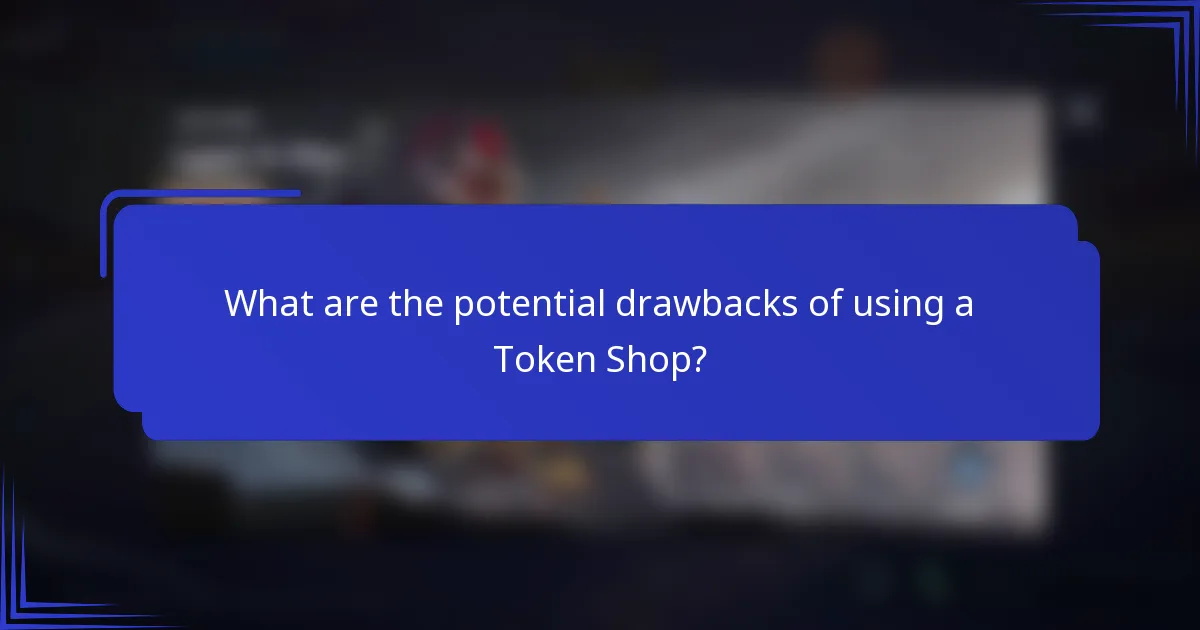 What are the potential drawbacks of using a Token Shop?