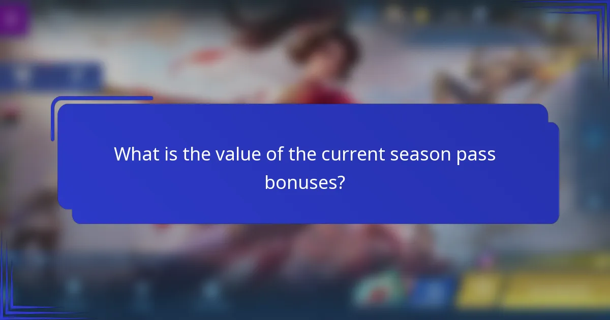 What is the value of the current season pass bonuses?