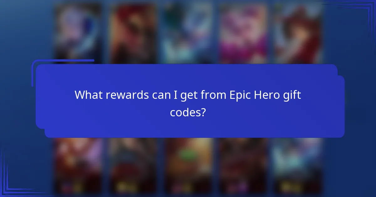 What rewards can I get from Epic Hero gift codes?