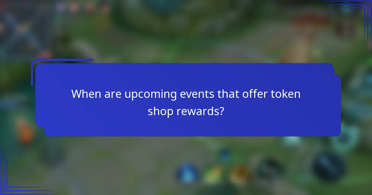 When are upcoming events that offer token shop rewards?