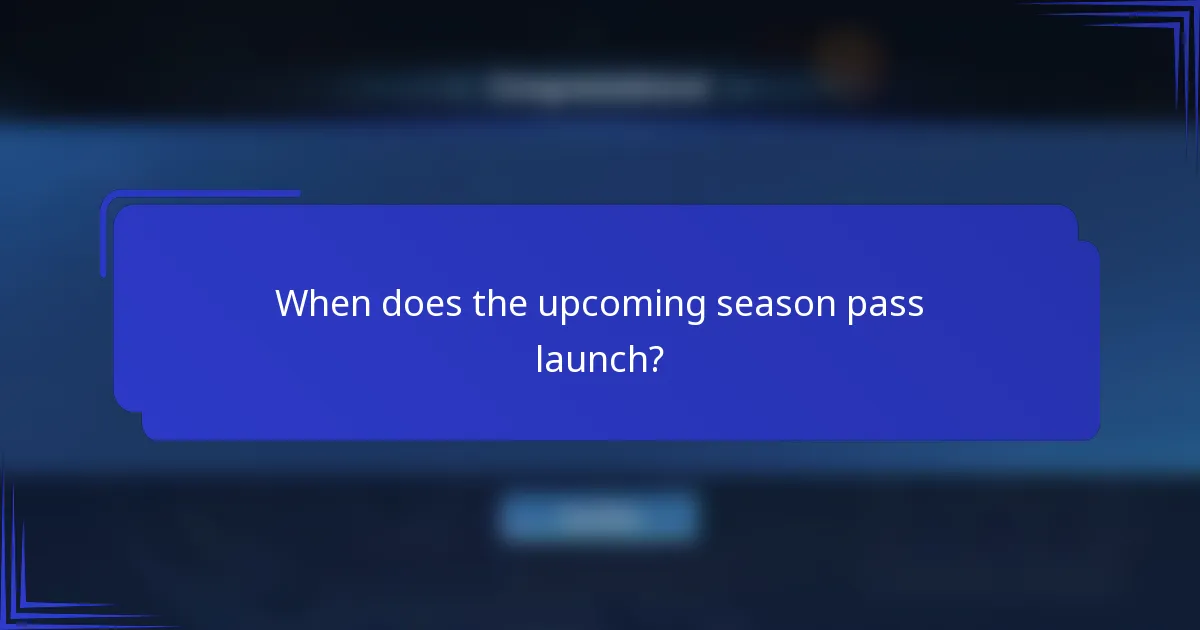 When does the upcoming season pass launch?