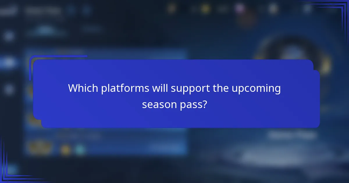 Which platforms will support the upcoming season pass?